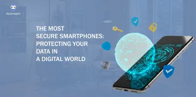The Ultimate Guide to the Most Secure Smartphones: Protecting Your Data in a Digital World