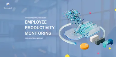Employee Productivity Monitoring: Tools, Metrics & Ethics