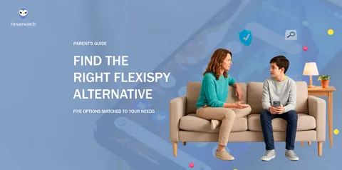 FlexiSPY Alternatives for Parents: 5 Options Matched by Need